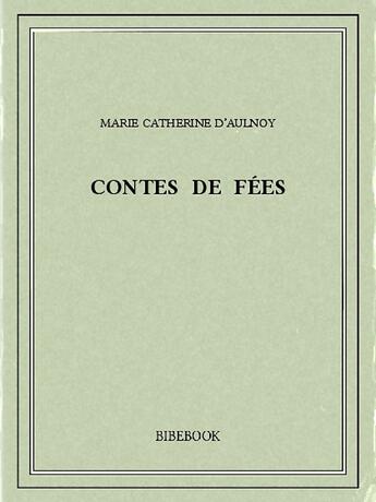 Couverture du livre « Contes de fées » de Marie Catherine d'Aulnoy aux éditions Bibebook