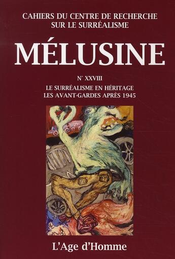 Couverture du livre « Mélusine t.28 ; le surréalisme en héritage ; les avant-gardes après 1945 » de  aux éditions L'age D'homme