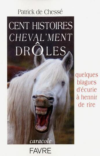 Couverture du livre « Cent histoires cheval'ment drôles » de Patrick De Chesse aux éditions Favre