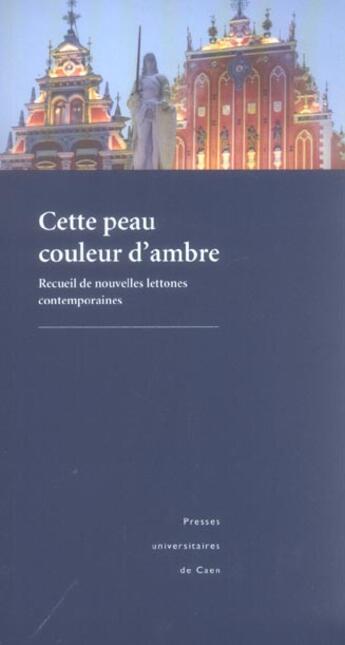 Couverture du livre « Cette peau couleur d ambre. recueil de nouvelles lettones contemporai nes » de Muhleisen Laurent aux éditions Pu De Caen