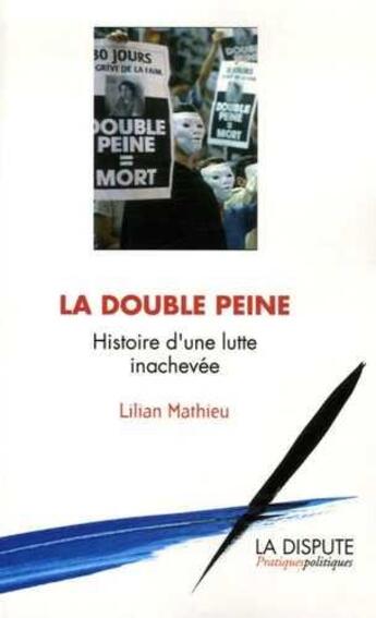 Couverture du livre « La double peine ; histoire d'une lutte inachevée » de Lilian Mathieu aux éditions Dispute