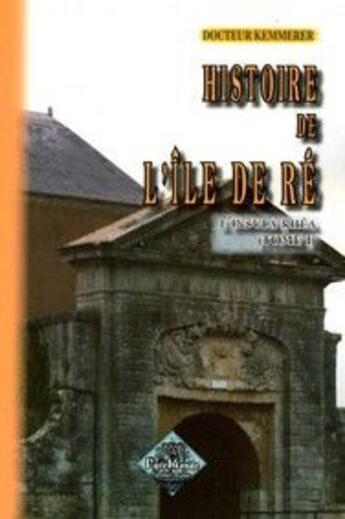 Couverture du livre « Histoire de l'île de Ré ; l'insula Rhéa Tome 1 » de Dr Kemmerer aux éditions Editions Des Regionalismes