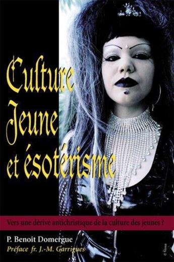 Couverture du livre « Culture jeune et esoterisme. vers une derive antichristique de la culture des jeunes ? 2e impression » de Benoit Domergue aux éditions Benedictines