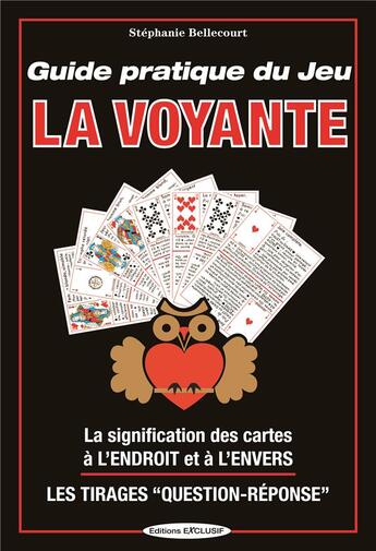 Couverture du livre « Guide pratique du jeu ; la voyante ; la signification des cartes à l'endroit et à l'envers » de Stephanie Bellecourt aux éditions Exclusif