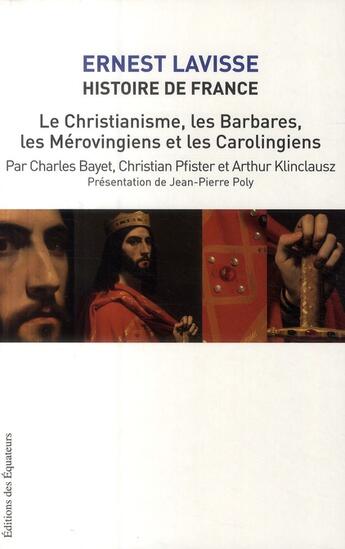 Couverture du livre « Histoire de France, d'Ernest Lavisse Tome 3 ; le christiannisme, les barbares, les mérovingiens et les carolingiens » de Charles Bayet aux éditions Des Equateurs