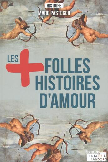 Couverture du livre « Les plus folles histoires d'amour » de Marc Pasteger aux éditions La Boite A Pandore