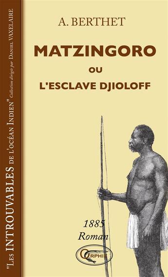 Couverture du livre « Matzingoro ou l'esclave Djioloff 1885 » de Berthet Andre aux éditions Orphie