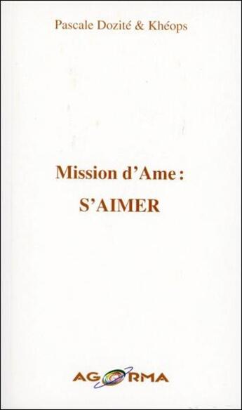 Couverture du livre « Mission d'âme : s'aimer » de Pascale Dozite et Kheops aux éditions Agorma