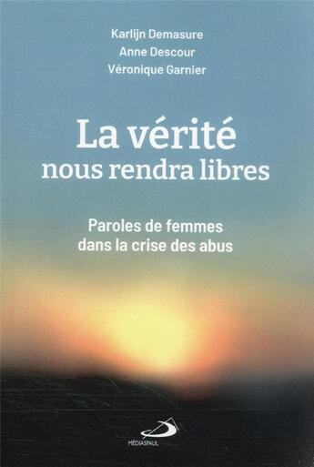 Couverture du livre « La vérité nous rendra libres : paroles de femmes dans la crise des abus » de Demasure Karlijn et Veronique Garnier et Anne Descour aux éditions Mediaspaul