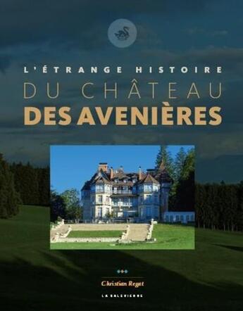 Couverture du livre « L'étrange histoire du château des Avenières » de Christian Regat aux éditions La Salevienne