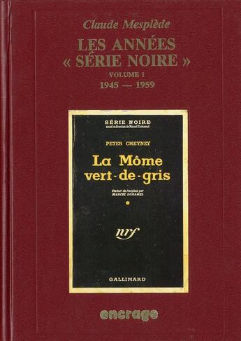 Couverture du livre « Les annees serie noire / 1 - bibliographie critique d'une grande collection policiere (n 1 a 500) » de Claude Mesplede aux éditions Encrage