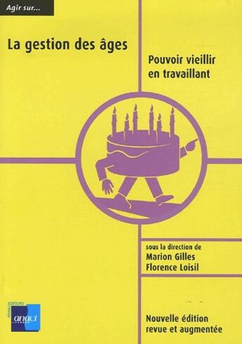 Couverture du livre « La gestion des âges ; pouvoir vieillir en travaillant » de Florence Loisil et Marion Gilles aux éditions Anact