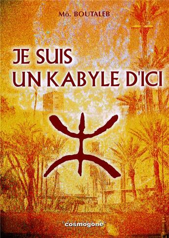 Couverture du livre « Je suis un Kabyle d'ici » de Mo Boutaleb aux éditions Cosmogone