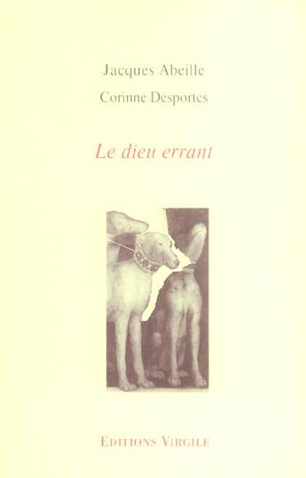 Couverture du livre « Le dieu errant » de Jacques Abeille et Corinne Desportes aux éditions Virgile