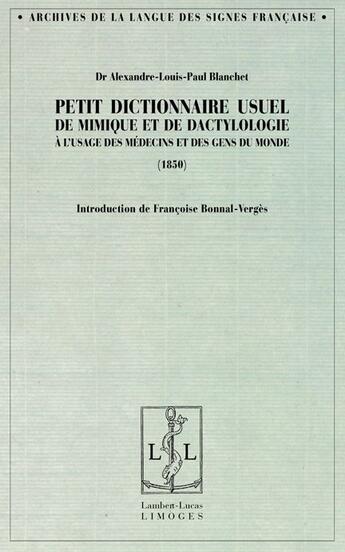 Couverture du livre « Petit dictionnaire usuel de mimique et de dactylologie, à l'usage des médecins et des gens du mond (1850) » de Alexandre-Louis-Paul Blanchet aux éditions Lambert-lucas