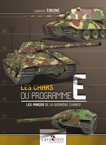 Couverture du livre « Les chars du programme E : les Panzer de la dernière chance » de Laurent Tirone aux éditions Caraktere