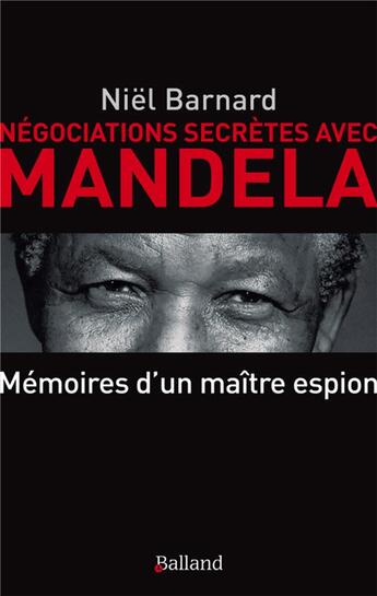 Couverture du livre « Négociation secrètes avec Mandela ; mémoires d'un maître espion » de Niel Barnard aux éditions Balland