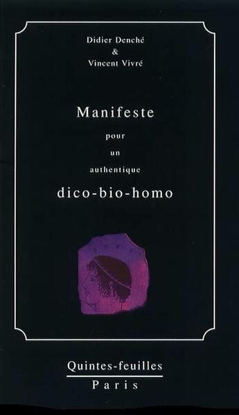 Couverture du livre « Manifeste pour un authentique dico-bio-homo » de Didier Denche et Vincent Vivre aux éditions Quintes-feuilles