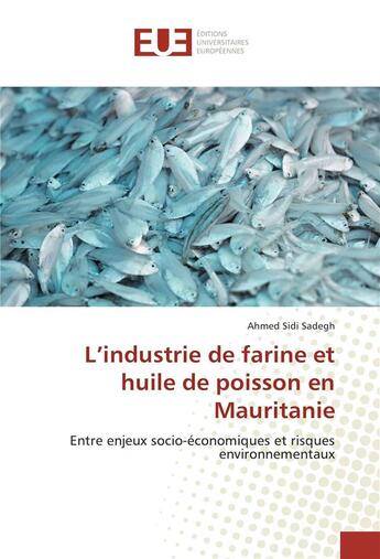 Couverture du livre « L'industrie de farine et huile de poisson en mauritanie » de Sidi Sadegh Ahmed aux éditions Editions Universitaires Europeennes