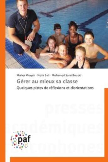 Couverture du livre « Gerer au mieux sa classe - quelques pistes de reflexions et d'orientations » de Mrayeh/Bali/Bouzid aux éditions Presses Academiques Francophones