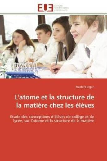 Couverture du livre « L'atome et la structure de la matiere chez les eleves - etude des conceptions d'eleves de college et » de Mustafa Ergun aux éditions Editions Universitaires Europeennes