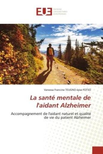 Couverture du livre « La santé mentale de l'aidant Alzheimer : Accompagnement de l'aidant naturel et qualité de vie du patient Alzheimer » de Vanessa Francine Teugno Epse Fotso aux éditions Editions Universitaires Europeennes