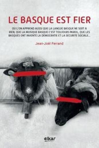 Couverture du livre « Le basque est fier - où l'on apprend aussi que la langue basque ne sert à rien, que la musique basque c'est toujours pareil, que les Basques ont inventé la démocratie et la sécurité sociale... » de Ferrand Jean-Joel aux éditions Elkar