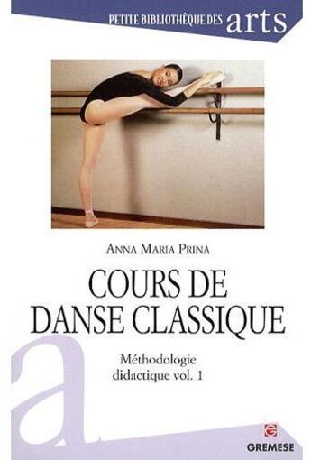 Couverture du livre « Cours de danse classique ; méthodologie didactique Tome 1 » de Anna Maria Prina aux éditions Gremese