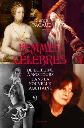 Couverture du livre « Femmes célèbres ; de l'origine à nos jours dans la Nouvelle-Aquitaine » de Serge Pacaud aux éditions Geste