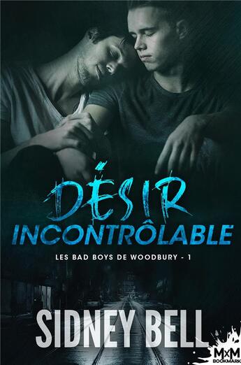 Couverture du livre « Les bad boys de Woodbury t.1 : désir incontrolable » de Sidney Bell aux éditions Mxm Bookmark