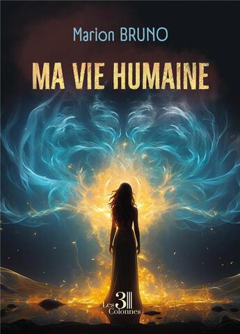 Couverture du livre « Ma vie humaine » de Marion Bruno aux éditions Les Trois Colonnes