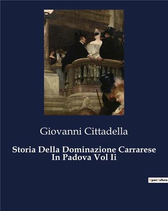 Couverture du livre « Storia Della Dominazione Carrarese In Padova Vol Ii » de Cittadella Giovanni aux éditions Culturea