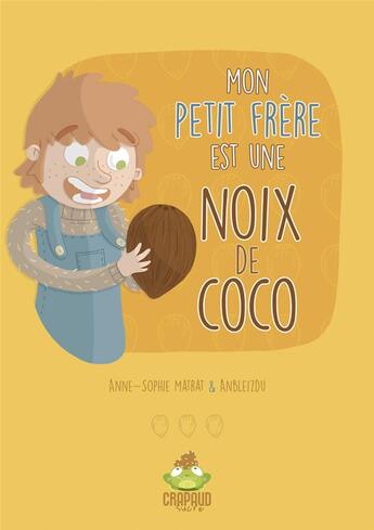 Couverture du livre « MON PETIT FRÈRE EST UNE NOIX DE COCO » de Anbleizdu et Anne-Sophie Matrat aux éditions Crapaud Sucre