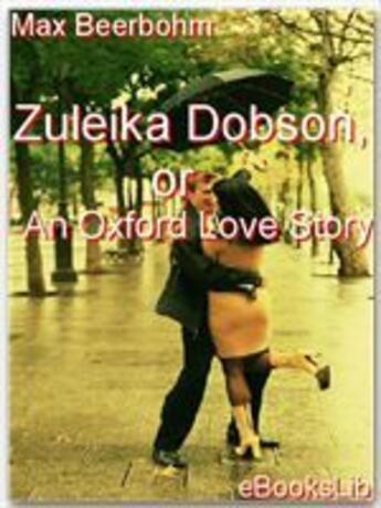 Couverture du livre « Zuleika Dobson, or An Oxford Love Story » de Max Beerbohm aux éditions Ebookslib