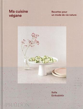 Couverture du livre « Ma cuisine végane : recettes pour un mode de vie nature » de Solla Eiriksdottir aux éditions Phaidon