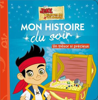 Couverture du livre « Mon histoire du soir : un trésor si précieux, jake et les pirates » de Disney aux éditions Disney Hachette