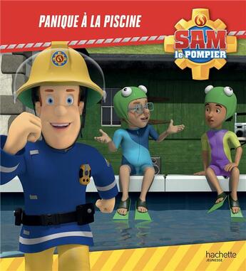 Couverture du livre « Sam le pompier ; panique à la piscine » de  aux éditions Hachette Jeunesse