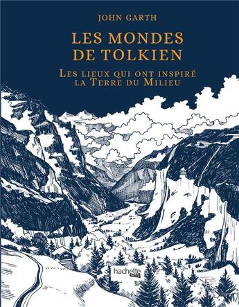 Couverture du livre « Les mondes de Tolkien ; les lieux qui ont inspiré la Terre du Milieu » de John Garth aux éditions Hachette Heroes