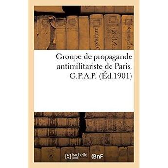 Couverture du livre « Groupe de propagande antimilitariste de Paris. G.P.A.P. » de G. Dubois-Desaulle aux éditions Hachette Bnf