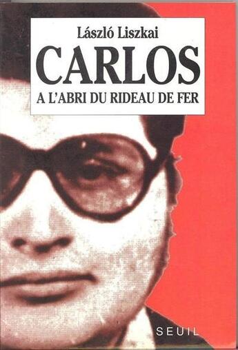 Couverture du livre « Carlos, à l'abri du rideau de fer » de Laszlo Liszkai aux éditions Seuil