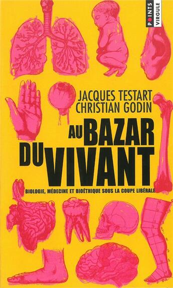 Couverture du livre « Au bazar du vivant ; biologie, médecine et bioéthique sous la coupe libérale » de Christian Godin et Jacques Testart aux éditions Points