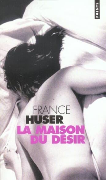 Couverture du livre « La maison du désir » de France Huser aux éditions Points