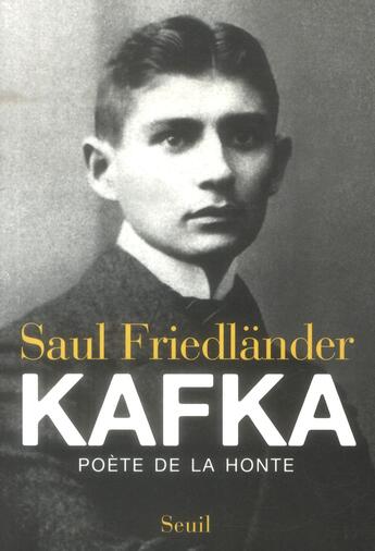 Couverture du livre « Kafka ; poète de la honte » de Saul Friedlander aux éditions Seuil