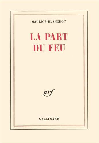 Couverture du livre « La part du feu » de Maurice Blanchot aux éditions Gallimard