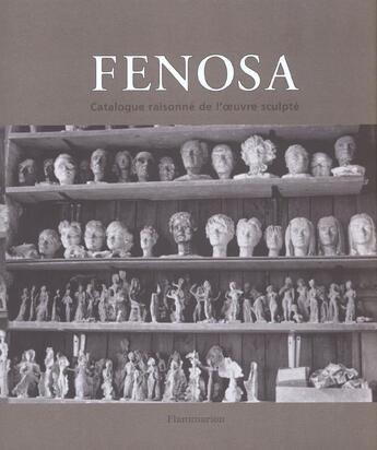 Couverture du livre « Fenosa ; Catalogue Raisonne De L'Oeuvre Sculpte » de Nicole Fenosa aux éditions Flammarion