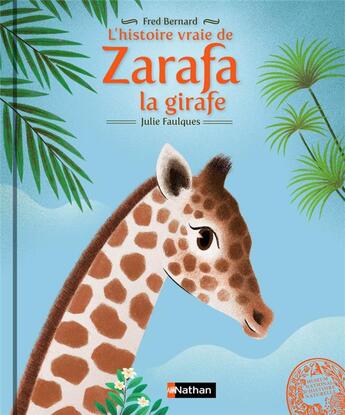 Couverture du livre « L'histoire vraie de Zarafa la girafe » de Fred Bernard et Julie Faulques aux éditions Nathan