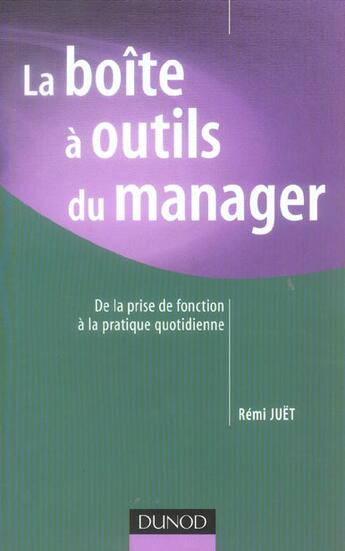 Couverture du livre « La Boite A Outils Du Manager ; De La Prise De Fonction A La Pratique Quotidienne » de Remi Juet aux éditions Dunod