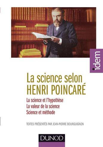 Couverture du livre « La science selon Poincaré ; la science et l'hypothèse, la valeur de la science, science et méthode » de Jean-Pierre Bourguignon et Henri Poincare aux éditions Dunod