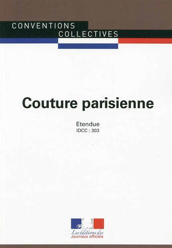 Couverture du livre « Couture parisienne ; Convention collective nationale étendue - IDCC 303 ; 4e édition » de Journaux Officiels aux éditions Documentation Francaise