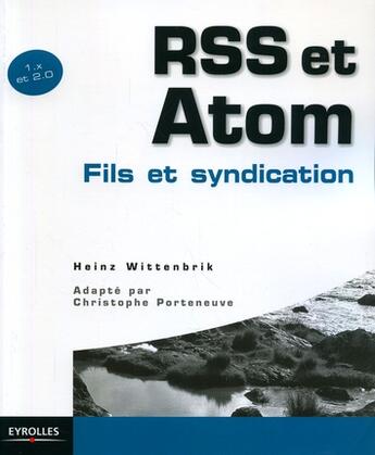 Couverture du livre « Rss et atom. 1.x et 2.0 fils et syndication » de Wittenbrink H. aux éditions Eyrolles